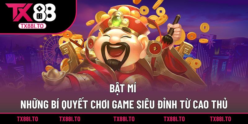Bật mí những bí quyết chơi game siêu đỉnh từ cao thủ