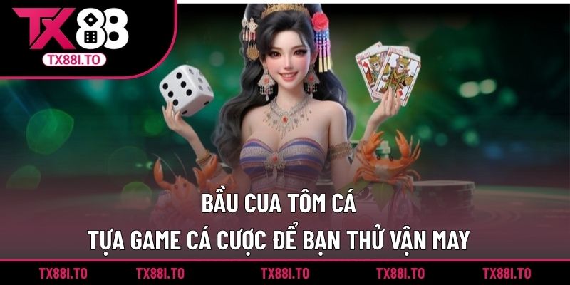 Bầu Cua Tôm Cá - Tựa Game Cá Cược Để Bạn Thử Vận May 3 bầu cua tôm cá