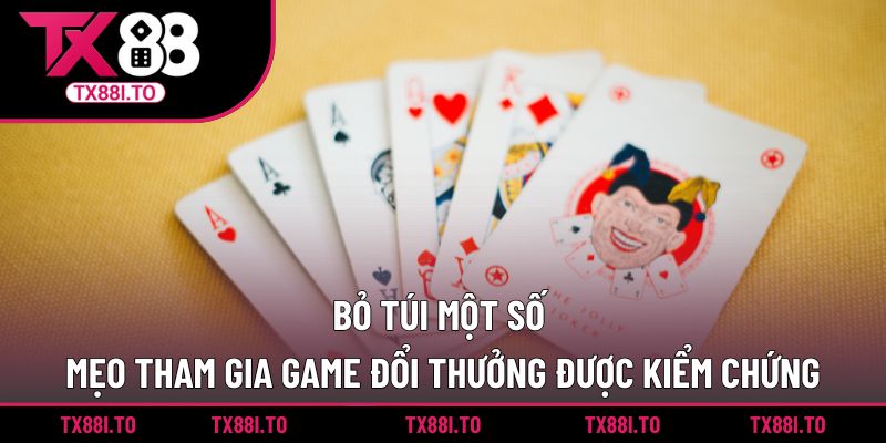 Game Bài Đổi Thưởng TX88 – Giải Trí Nhận Thưởng Cực Lớn 4 Bỏ túi một số mẹo tham gia game đổi thưởng được kiểm chứng