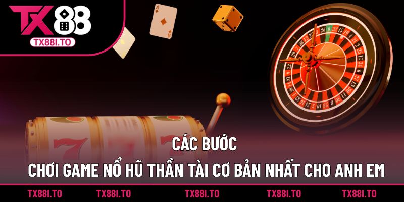 Các bước chơi game nổ hũ thần tài cơ bản nhất cho anh em