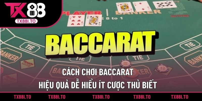 Cách Chơi Baccarat Hiệu Quả Dễ Hiểu Ít Cược Thủ Biết  6 Cách chơi baccarat