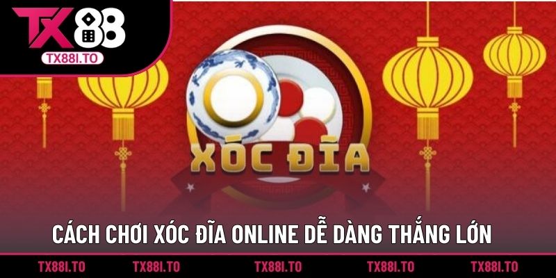 Game Xóc Đĩa Online - Tựa Game Cá Cược Đáng Chơi Nhất 3 Cách chơi xóc đĩa online dễ dàng thắng lớn