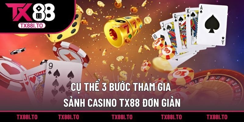 Cụ thể 3 bước tham gia sảnh Casino TX88 đơn giản