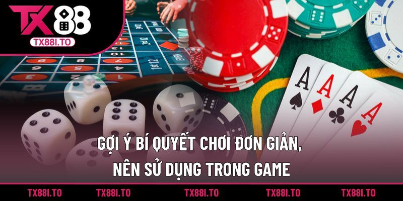 Gợi ý bí quyết chơi đơn giản, nên sử dụng trong game