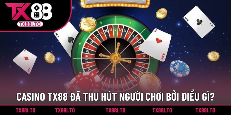 Casino TX88 đã thu hút người chơi bởi điều gì?
