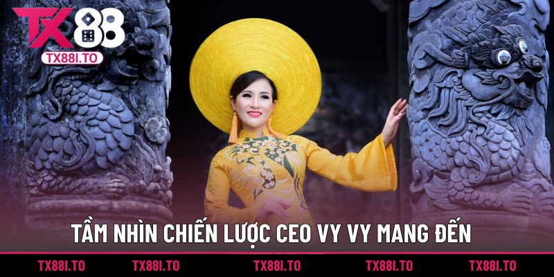 CEO Vy Vy | Người Dẫn Dắt TX88 Bứt Phá Top Đầu Năm 2025 2 Tầm nhìn chiến lược CEO Vy Vy mang đến