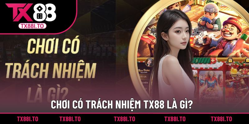Chơi Có Trách Nhiệm TX88 - Những Nguyên Tắc Quan Trọng 1 Giới thiệu chính sách chơi có trách nhiệm TX88