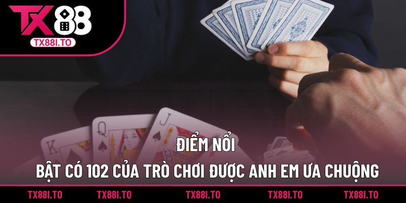 Game Bài Trác Kim Hoa – Cơ Hội Thắng Lớn Lên Đến 5 Tỷ 2 Điểm nổi bật có 102 của trò chơi được anh em ưa chuộng