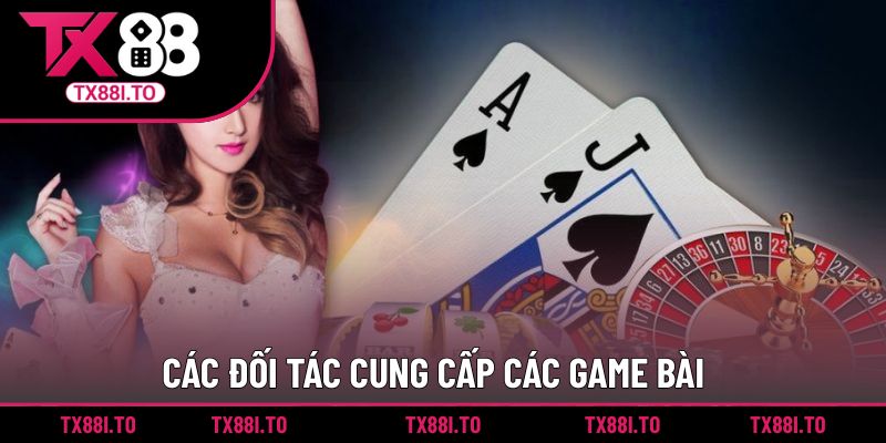 Các đối tác cung cấp các game đánh bài hot nhất cho nhà cái