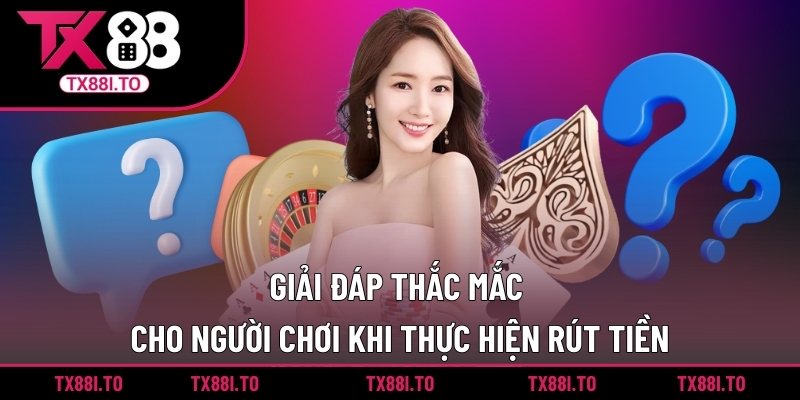 Giải đáp thắc mắc cho người chơi khi thực hiện rút tiền