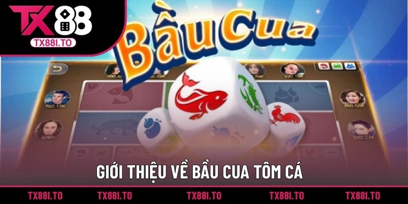 Bầu Cua Tôm Cá - Tựa Game Cá Cược Để Bạn Thử Vận May 1 Giới thiệu về bầu cua tôm cá