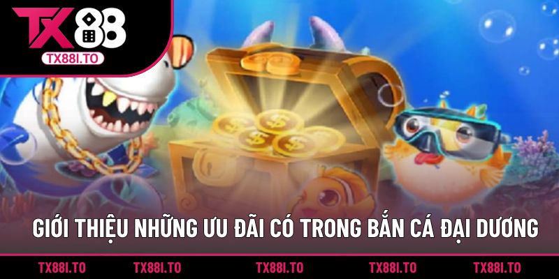 Giới thiệu những ưu đãi có trong Bắn cá Đại dương