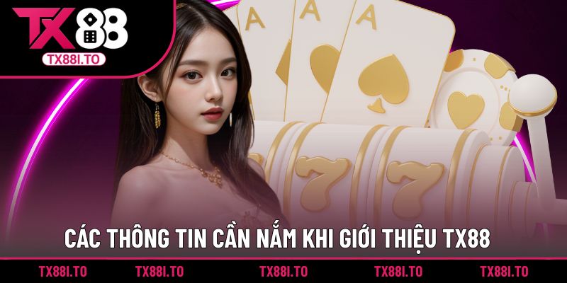 Các thông tin cần nắm khi giới thiệu TX88