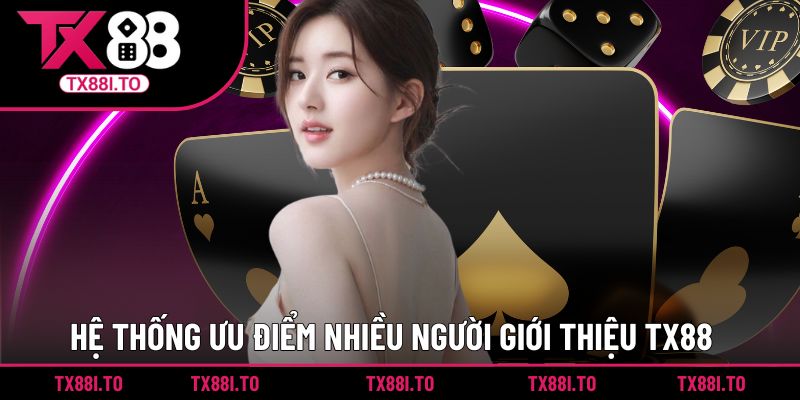 Hệ thống ưu điểm nhiều người tự hào giới thiệu TX88