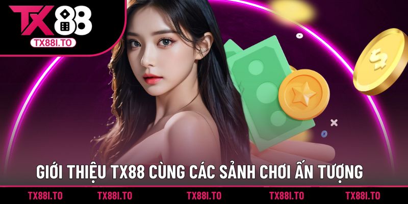 Giới thiệu TX88 cùng các sảnh chơi ấn tượng