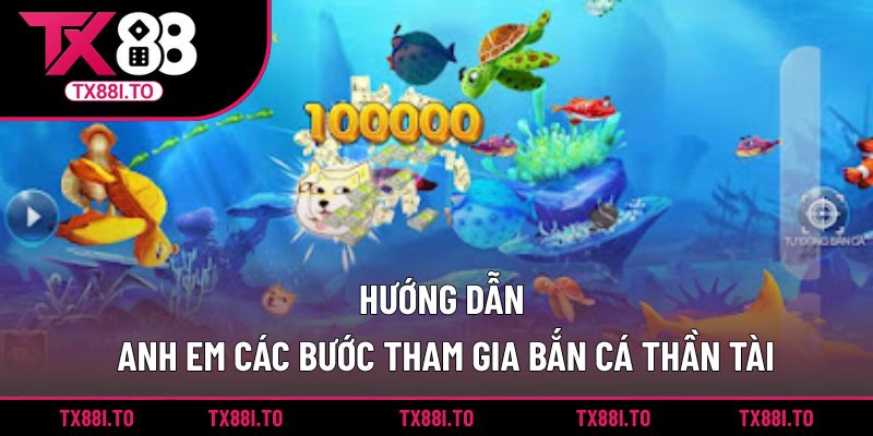 Hướng dẫn anh em các bước tham gia bắn cá thần tài