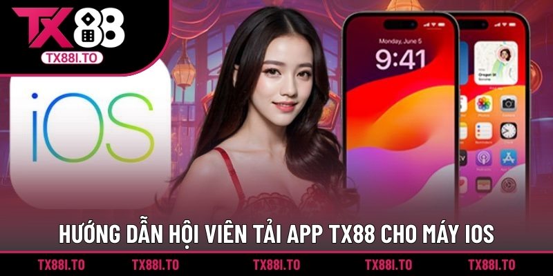 Tải App TX88 – Chơi Game Thỏa Sức, Cá Cược Dễ Dàng 3 Hướng dẫn hội viên tải app TX88 cho máy IOS