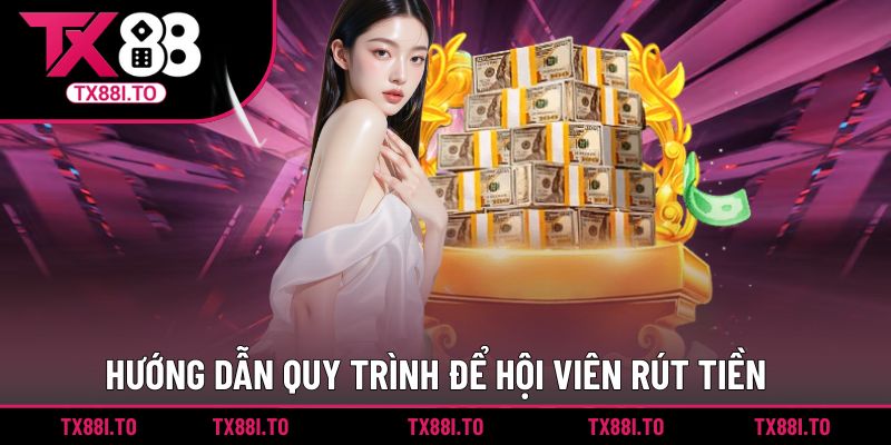 Hướng dẫn quy trình để hội viên rút tiền