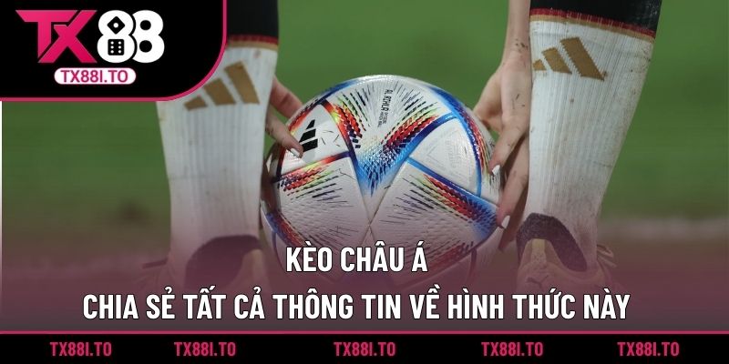 Kèo Châu Á - Chia Sẻ Tất Cả Thông Tin Về Hình Thức Này 1 Kèo Châu Á