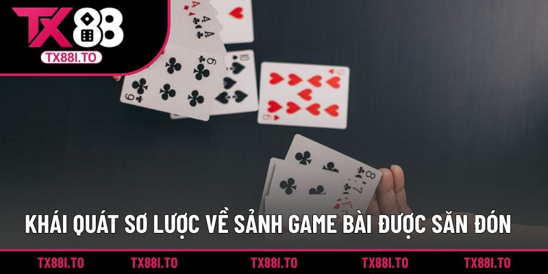 Game Bài Đổi Thưởng TX88 – Giải Trí Nhận Thưởng Cực Lớn 1 Khái quát sơ lược về sảnh game bài được săn đón