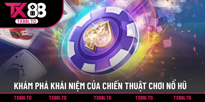 Tính Toán Nổ Hũ TX88 - Cách Gia Tăng Cơ Hội Thắng Lớn  1 Khám phá khái niệm của chiến thuật chơi nổ hũ