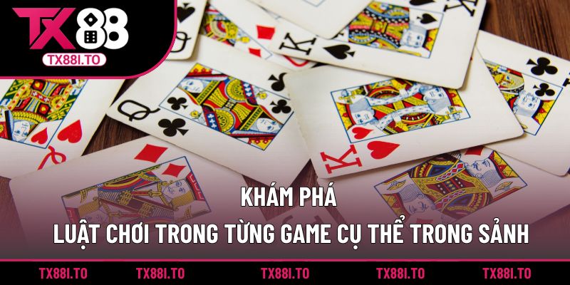 Game Bài Đổi Thưởng TX88 – Giải Trí Nhận Thưởng Cực Lớn 3 Khám phá luật chơi trong từng game cụ thể trong sảnh