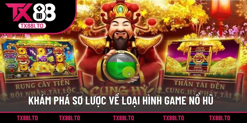 Khám phá sơ lược về loại hình game nổ hũ
