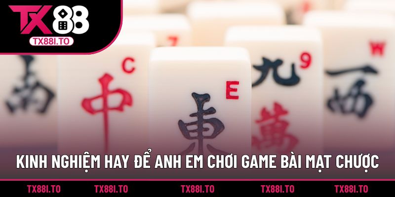 Game Bài Mạt Chược TX88 - Áp Dụng Chiến Thuật Hấp Dẫn 4 Kinh nghiệm hay để anh em chơi game bài mạt chược