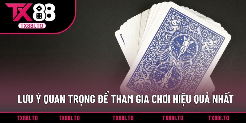 Game Bài Rút Tiền Mặt TX88 - Trải Nghiệm Cực Sôi Động 5 Lưu ý quan trọng để tham gia chơi hiệu quả nhất