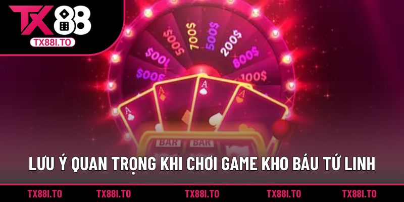 Kho Báu Tứ Linh TX88 - Trải Nghiệm Quay Hũ Thần Thoại 5 Lưu ý quan trọng khi chơi game kho báu tứ linh