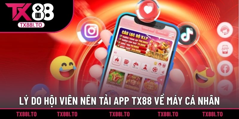 Tải App TX88 – Chơi Game Thỏa Sức, Cá Cược Dễ Dàng 1 Lý do hội viên nên tải app TX88 về máy cá nhân