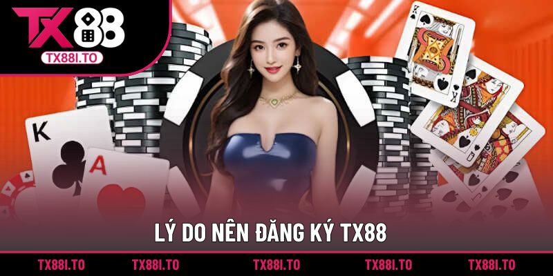 Đăng Ký TX88 || Thao Tác Nhanh Chóng, Khuyến Mãi Ngập Tràn 1 Lý do nên đăng ký TX88