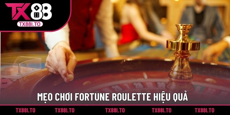 Mẹo chơi Fortune Roulette hiệu quả