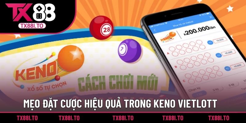 Keno Vietlott - Chia Sẻ Mẹo Chơi Số Đỉnh Cao Từ Cao Thủ 4 Mẹo đặt cược hiệu quả trong Keno Vietlott