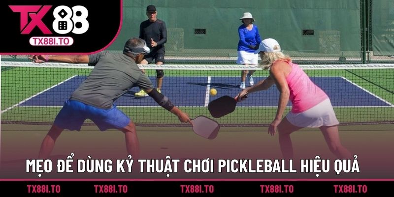 Mẹo để dùng kỷ thuật chơi pickleball hiệu quả