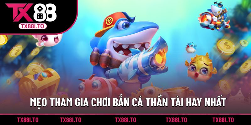 Mẹo tham gia chơi bắn cá thần tài hay nhất