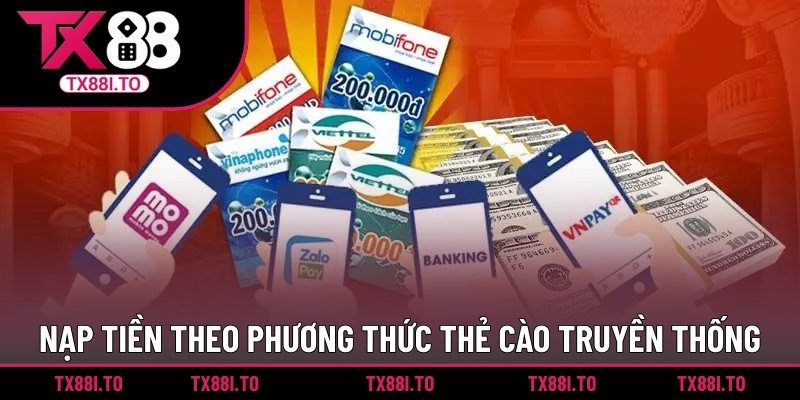 Nạp Tiền TX88 – Giải Pháp An Toàn Và Hiệu Quả Cho Bet Thủ 2 Nạp tiền theo phương thức thẻ cào truyền thống