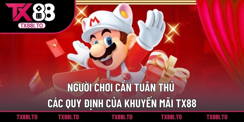Người chơi cần tuân thủ các quy định của khuyến mãi TX88