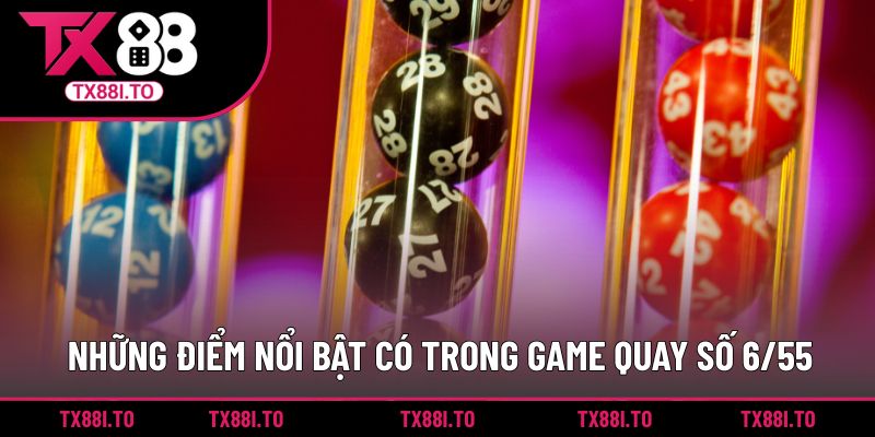 Những điểm nổi bật có trong game quay số 6/55