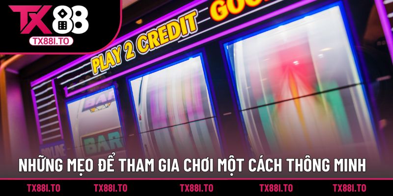 Quay Số 25S TX88 - Trải Nghiệm Sảnh Giải Trí Đỉnh Cao 4 Những mẹo để tham gia chơi một cách thông minh