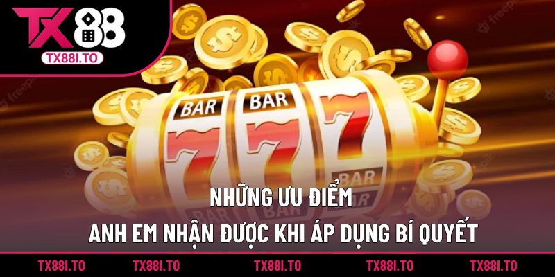 Tính Toán Nổ Hũ TX88 - Cách Gia Tăng Cơ Hội Thắng Lớn  2 Những ưu điểm anh em nhận được khi áp dụng bí quyết