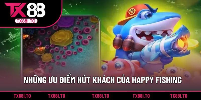 Những ưu điểm hút khách của Happy Fishing