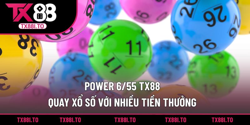 Power 6/55 TX88 – Quay Xổ Số Với Nhiều Tiền Thưởng 2 Power 6/55