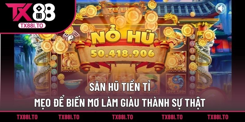 Săn Hũ Tiền Tỉ - Mẹo Để Biến Mơ Làm Giàu Thành Sự Thật 1 Săn hũ tiền tỉ