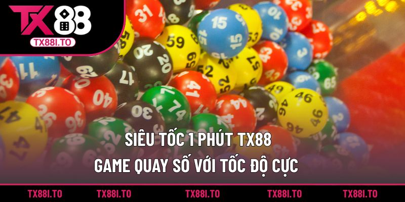 Siêu Tốc 1 Phút TX88 – Game Quay Số Với Tốc Độ Cực Đỉnh  4 Siêu tốc 1 phút