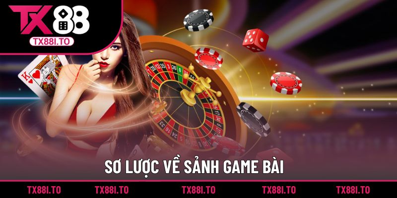 Sơ lược về sảnh game bài trong nhà cái TX88 là gì