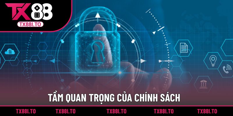 Chính Sách Bảo Mật TX88 || Cập Nhật Thông Tin Mới Nhất 2025 2 Tầm quan trọng của chính sách