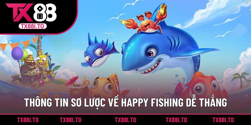 Thông tin sơ lược về Happy Fishing dễ thắng
