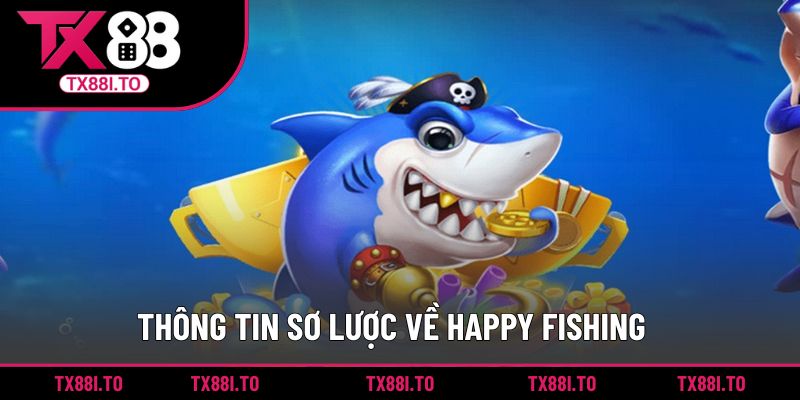 Thông tin sơ lược về Happy Fishing