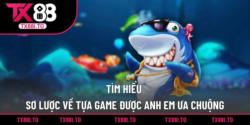 Tìm hiểu sơ lược về tựa game được anh em ưa chuộng